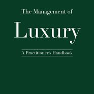 The Management of Luxury: A Practitioner's Handbook, by Charles Aaron Lawry and Sabrina Helm. Published September 2014 by Kogan Page